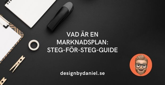 Vad är en marknadsplan: Steg-för-steg-guide, designbydaniel.se