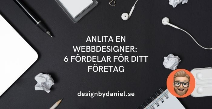 Anlita en webbdesigner: 6 fördelar för ditt företag