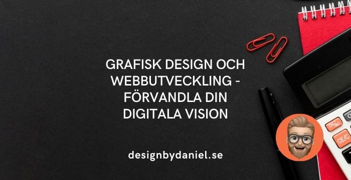 Grafisk design och webbutveckling: Låt oss förvandla din digitala vision till verklighet