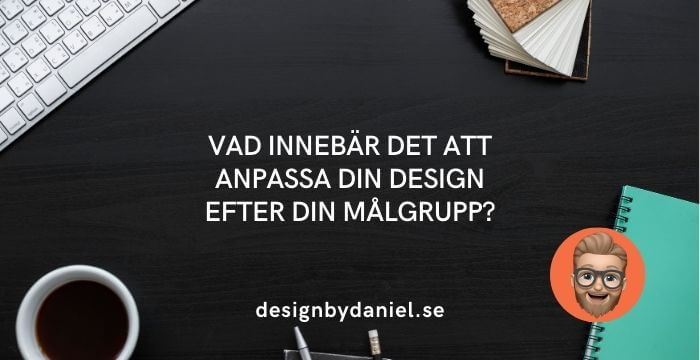 Vad innebär det att anpassa din design efter din målgrupp?