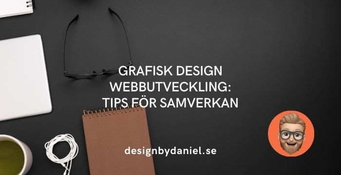 Grafisk design webbutveckling: Tips för samverkan, designbydaniel.se