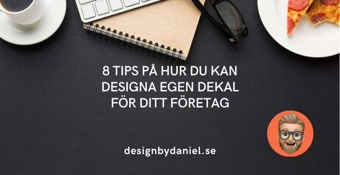 8 tips på hur du kan designa egen dekal för ditt företag