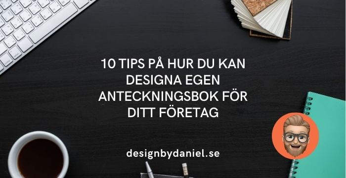 10 tips på hur du kan designa egen anteckningsbok för ditt företag