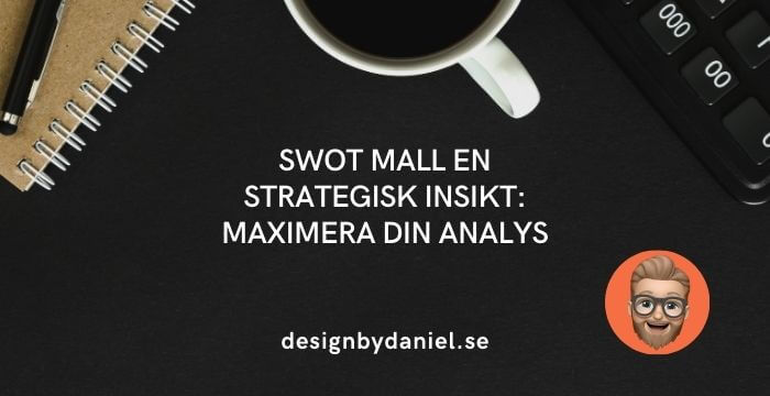 SWOT mall strategisk insikt: Maximera din analys, designbydaniel.se