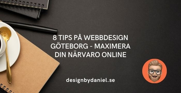 8 tips på webbdesign i Göteborg - Maximera din närvaro online