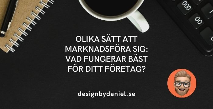 Olika sätt att marknadsföra sig: Vad fungerar bäst för ditt företag?