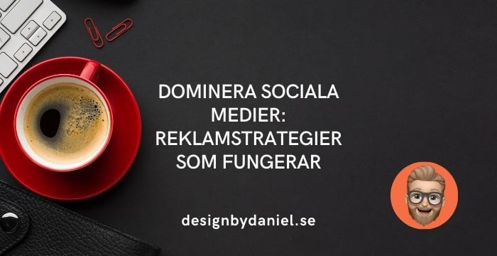 Dominera sociala medier: Reklamstrategier som fungerar