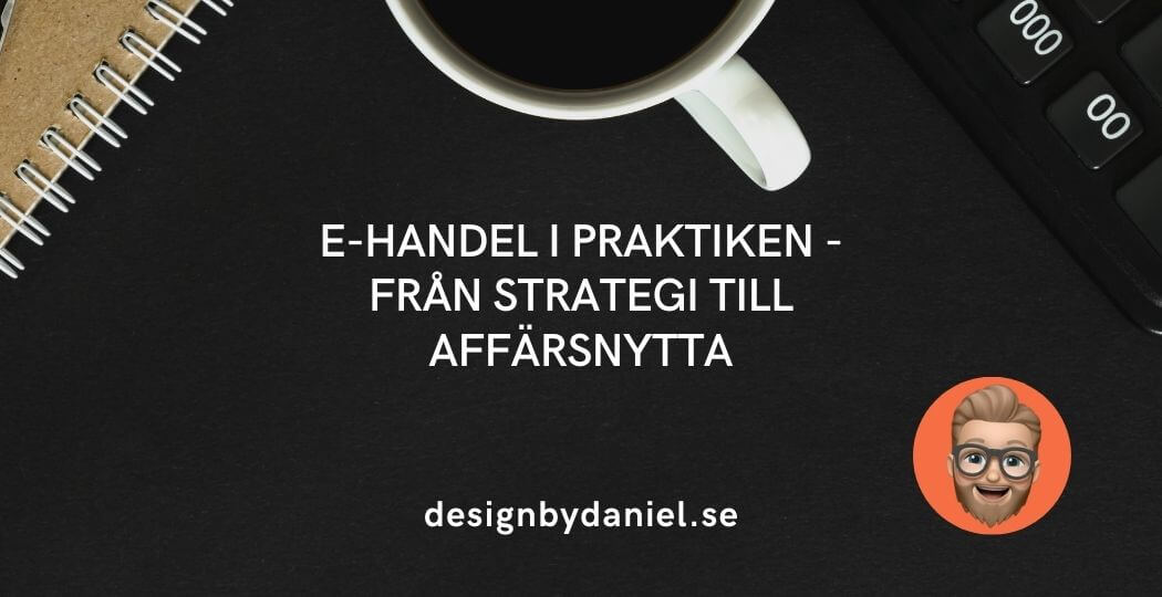 E-handel: Från strategi till affärsnytta – En komplett guide