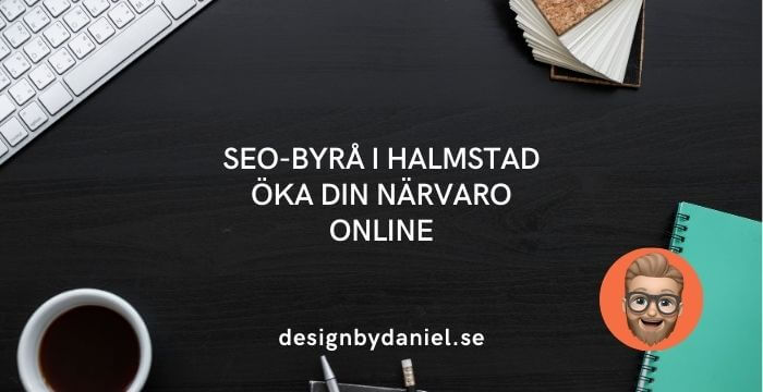 SEO-byrå i Halmstad – Öka din närvaro online