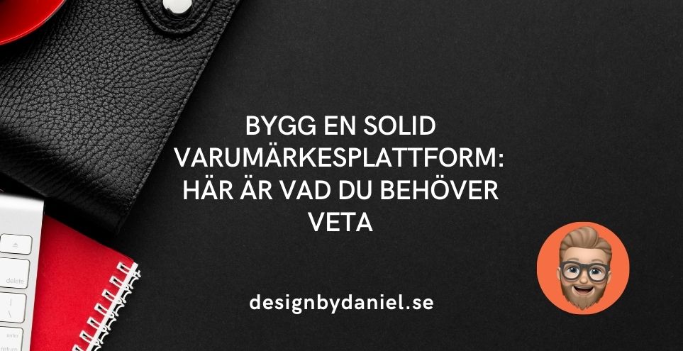 Bygg en solid varumärkesplattform: Här är vad du behöver veta