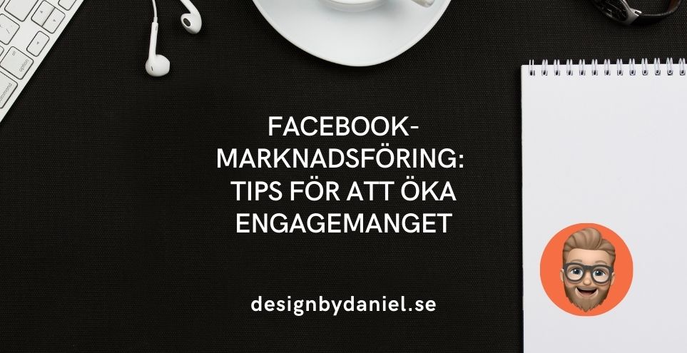 Tips på Marknadsföring via Facebook - Maximera Din Närvaro