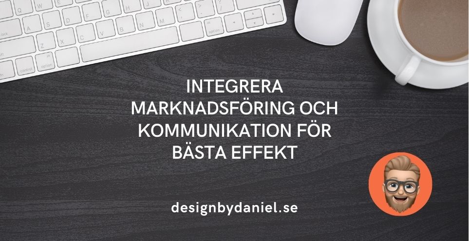 Integrera marknadsföring och kommunikation för bästa effekt