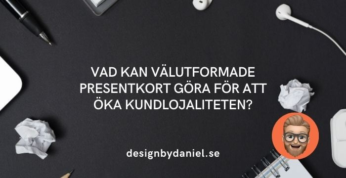 Vad kan välutformade presentkort göra för att öka kundlojaliteten?