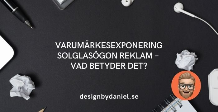 Varumärkesexponering solglasögon reklam – Vad betyder det?